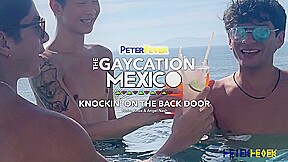 The Gaycation Mexico 6: Knockin' On The Back Door