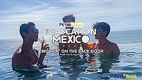 The Gaycation Mexico 6: Knockin' On The Back Door